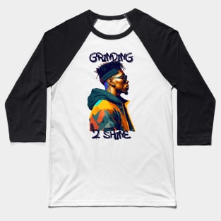 Rapper Style - Grinding to Shine Baseball T-Shirt